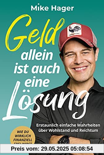 Geld allein ist auch eine Lösung: Erstaunlich einfache Wahrheiten über Wohlstand und Reichtum - Wie du wirklich finanziell frei wirst