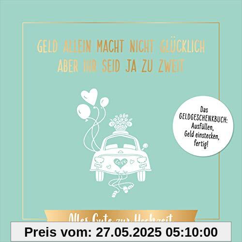 Geld allein macht nicht glücklich, aber ihr seid ja zu zweit – Alles Gute zur Hochzeit: Das Geldgeschenkbuch: ausfüllen, Geld einstecken, fertig!