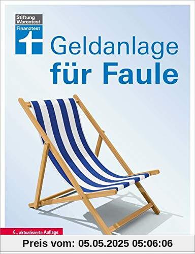 Geldanlage für Faule: Renditechancen mit Geldanlagen erhöhen - Sicher anlegen und investieren - Kurz & verständlich erklärt: 6., aktualisierte Auflage