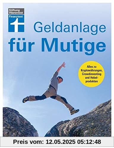 Geldanlage für Mutige - Alles zu Kryptowährungen, Crowdinvesting und Hebelprodukten – Umfassender Überblick zu Chancen und Risiken Geldanlage für Mutige - Alles zu Kryptowährungen, Crowdinvesting und Hebelprodukten – Umfassender Überblick zu Chancen und Risiken