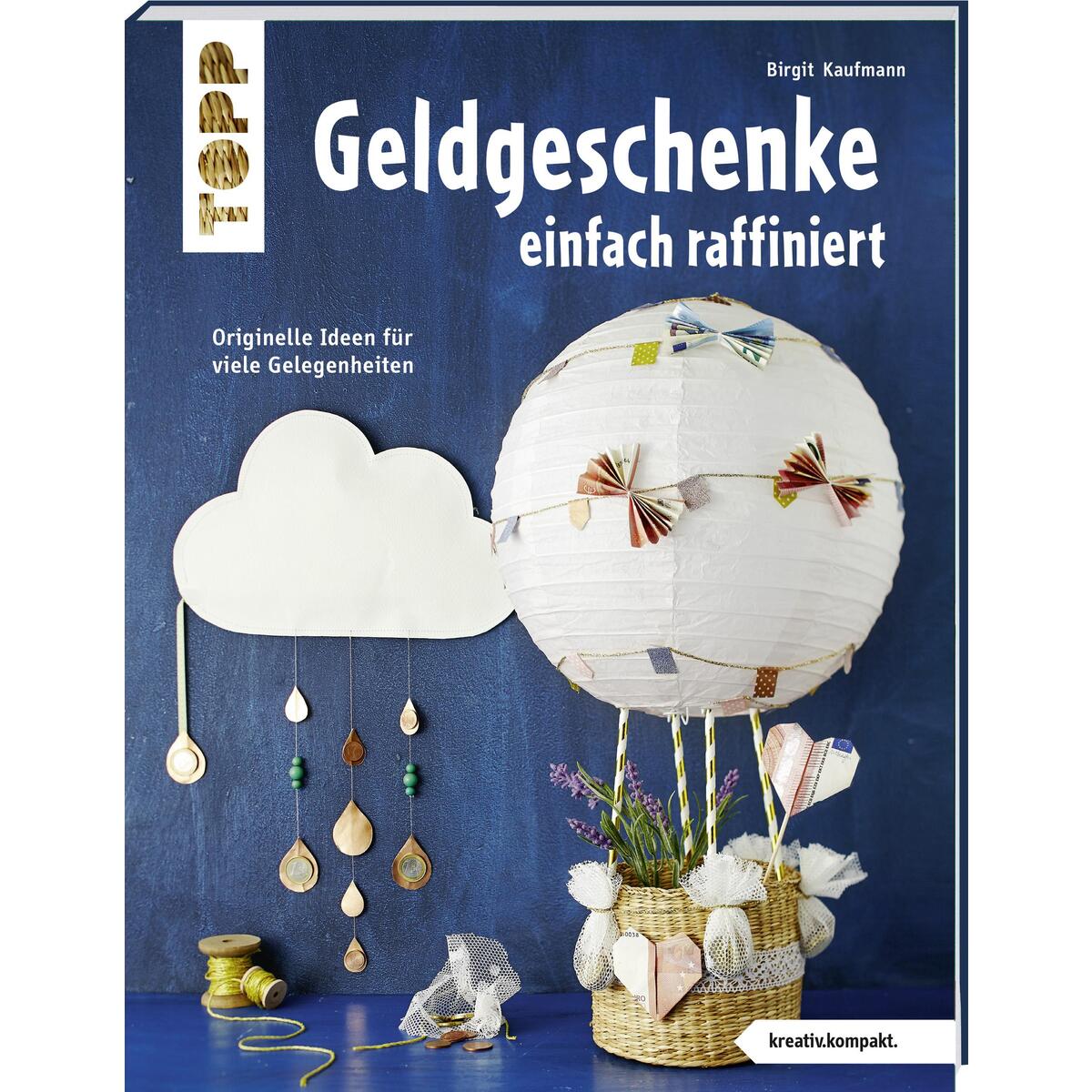Geldgeschenke einfach raffiniert (kreativ.kompakt) von Frech Verlag GmbH