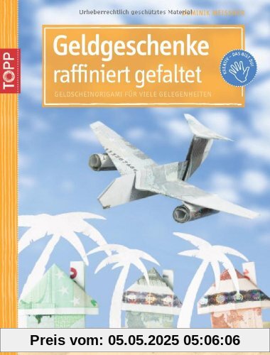Geldgeschenke raffiniert gefaltet: Geldscheinorigami für viele Gelegenheiten
