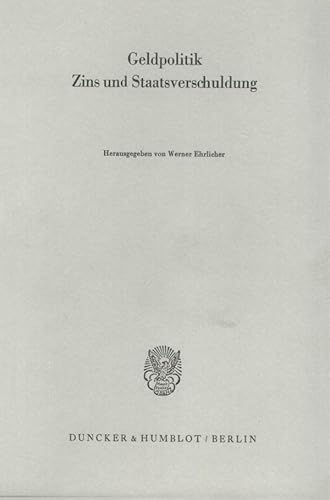 Geldpolitik, Zins und Staatsverschuldung. (Schriften des Vereins für Socialpolitik, Band 111)