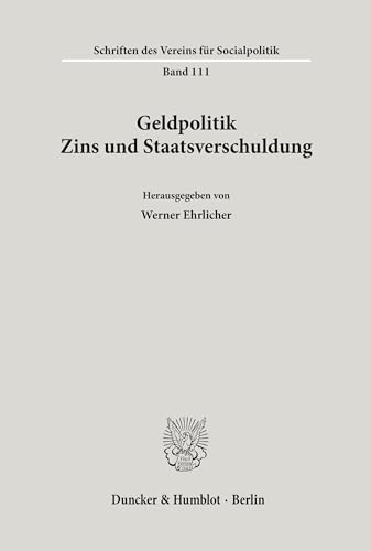 Geldpolitik, Zins und Staatsverschuldung. (Schriften des Vereins für Socialpolitik, Band 111)