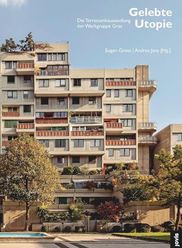 Gelebte Utopie: Die Terrassenhaussiedlung der Werkgruppe Graz (architektur + analyse, 9) von Jovis Verlag