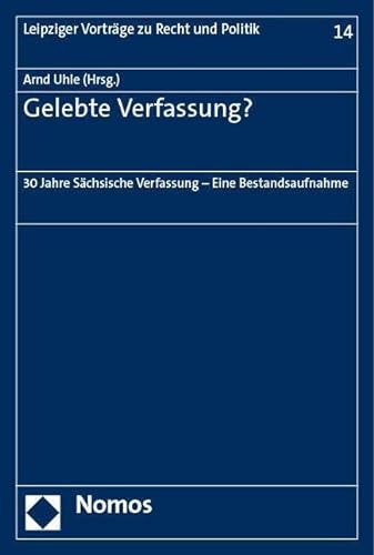 Gelebte Verfassung?: 30 Jahre Sächsische Verfassung – Eine Bestandsaufnahme (Leipziger Vorträge zu Recht und Politik) von Nomos