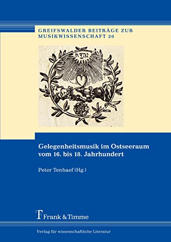 Gelegenheitsmusik im Ostseeraum vom 16. bis 18. Jahrhundert (Greifswalder Beiträge zur Musikwissenschaft)