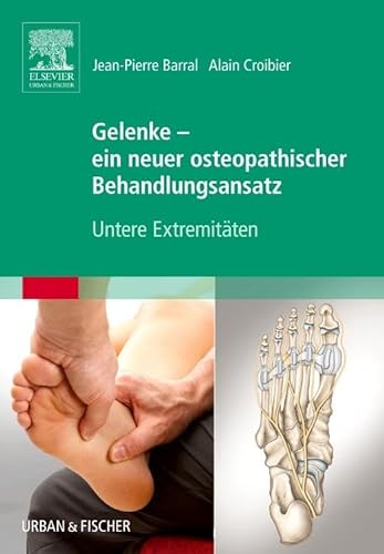 Gelenke - ein neuer osteopathischer Behandlungsansatz: Untere Extremitäten von Urban & Fischer/Elsevier