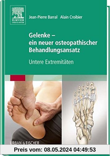 Gelenke - ein neuer osteopathischer Behandlungsansatz: Untere Extremitäten