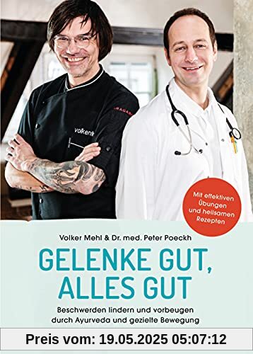 Gelenke gut, alles gut: Beschwerden lindern und vorbeugen durch Ayurveda und gezielte Bewegung - Mit effektiven Übungen und heilsamen Rezepten - ... von Arthrose bis Frozen Shoulder