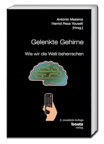 Gelenkte Gehirne: Wie wir die Welt beherrschen Gelenkte Gehirne: Wie wir die Welt beherrschen von Traugott Bautz