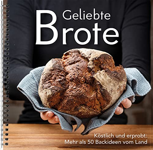 Geliebte Brote: Köstlich und erprobt: Mehr als 50 Backideen vom Land. Vom Vollkornbrot bis zum Sonntagsbrötchen: Brot-Rezepte und Tipps zum Backen mit Sauerteig, Hefe & Backmalz von echten Landfrauen Geliebte Brote: Köstlich und erprobt: Mehr als 50 Backideen vom Land. Vom Vollkornbrot bis zum Sonntagsbrötchen: Brot-Rezepte und Tipps zum Backen mit Sauerteig, Hefe & Backmalz von echten Landfrauen