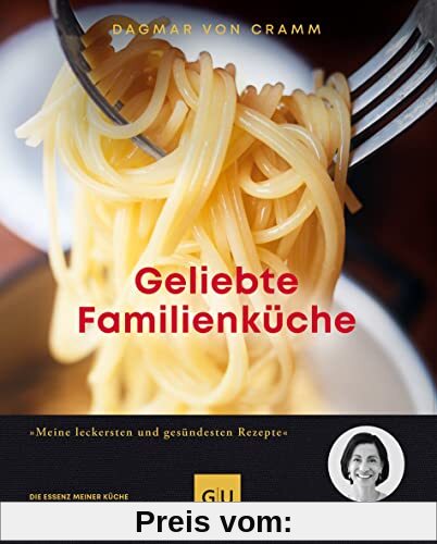 Geliebte Familienküche: Meine leckersten und gesündesten Rezepte (GU Autoren-Kochbücher)