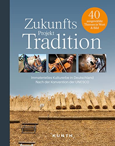 KUNTH Bildband Zukunftsprojekt Tradition: Das Immaterielle Kulturerbe Deutschlands von Kunth GmbH & Co. KG
