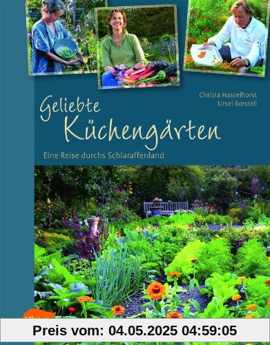 Geliebte Küchengärten: Eine Reise durchs Schlaraffenland