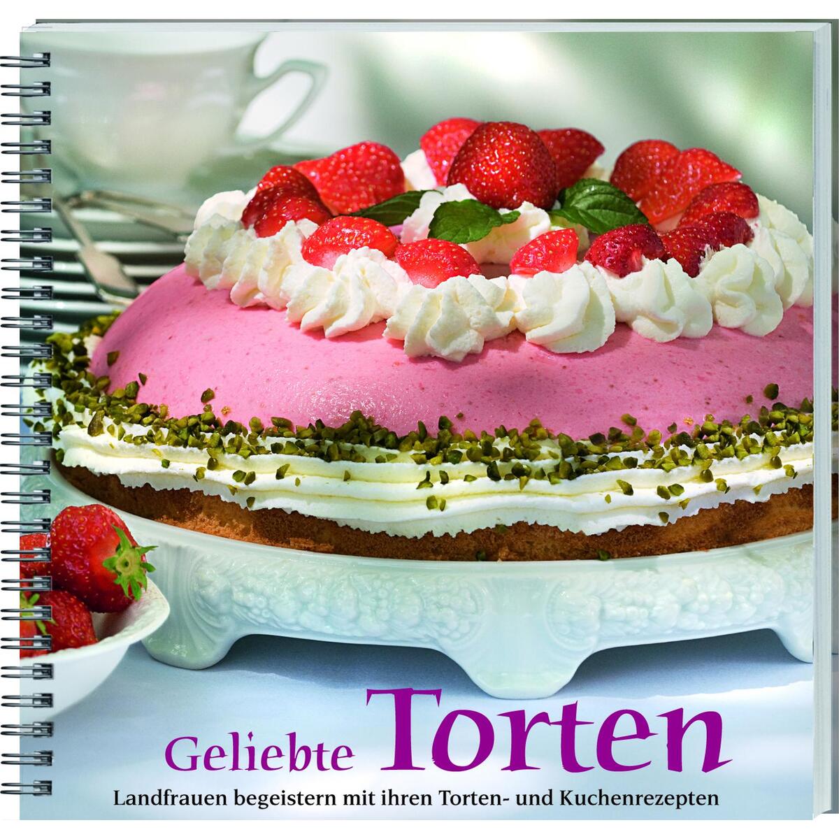 Geliebte Torten Geliebte Torten von Landwirtschaftsverlag