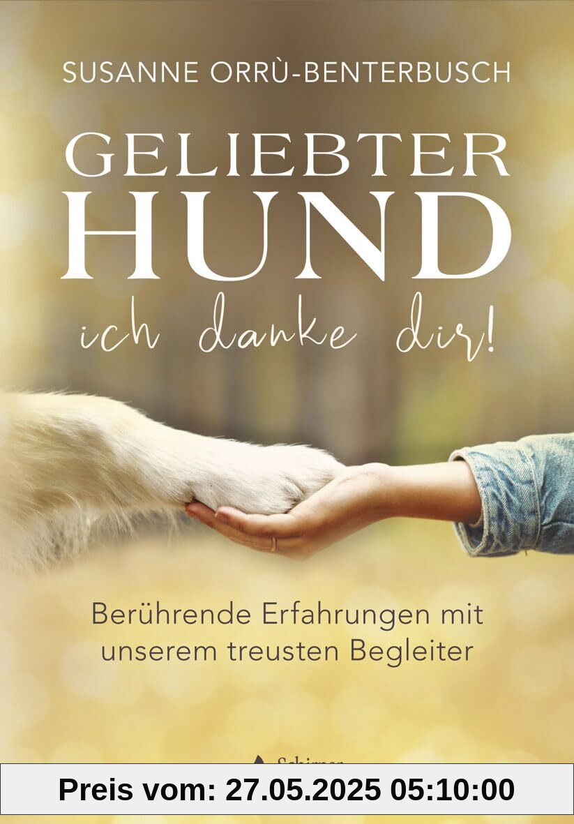Geliebter Hund – ich danke dir!: Berührende Erfahrungen mit unserem treusten Begleiter