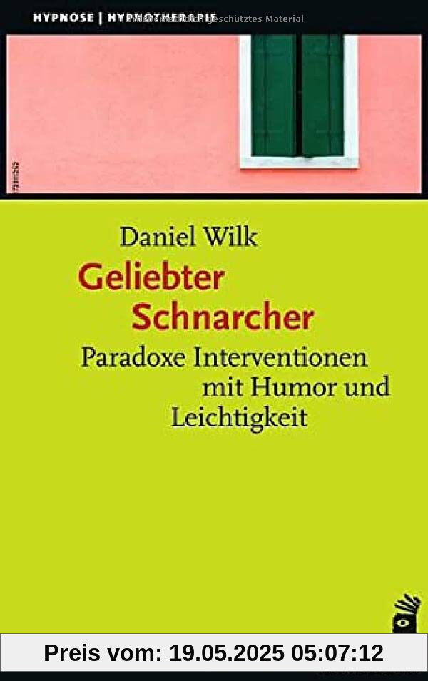 Geliebter Schnarcher: Paradoxe Interventionen mit Humor und Leichtigkeit (Hypnose und Hypnotherapie)