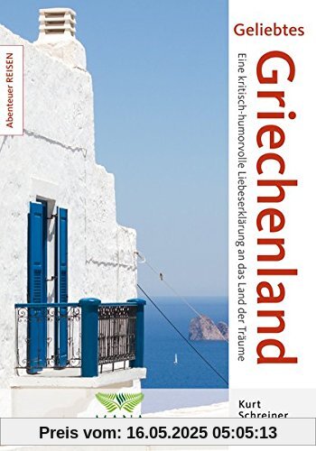 Geliebtes Griechenland: Eine kritisch-humorvolle Liebeserklärung an das Land der Träume (Abenteuer REISEN)