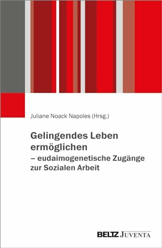 Gelingendes Leben erm�glichen ? eudaimogenetische Zug�nge zur Sozialen Arbeit