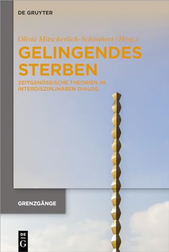 Gelingendes Sterben: Zeitgenössische Theorien im interdisziplinären Dialog (Grenzgänge, 1, Band 1) von de Gruyter