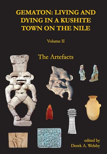 Gematon: Living and Dying in a Kushite Town on the Nile, Volume II: Living and Dying in a Kushite Town on the Nile, Volume II: The Artefacts (Sudan Archaeological Research Society Publication) von Archaeopress Archaeology
