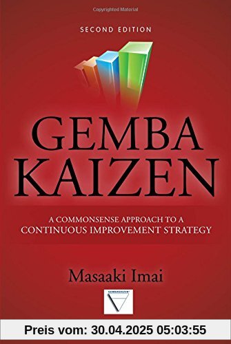 Gemba Kaizen: A Commonsense Approach to a Continuous Improvement Strategy Gemba Kaizen: A Commonsense Approach to a Continuous Improvement Strategy