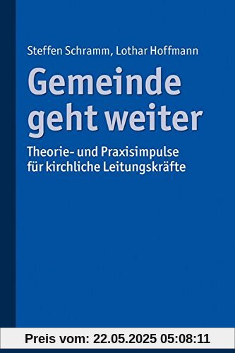 Gemeinde geht weiter: Theorie- und Praxisimpulse für kirchliche Leitungskräfte