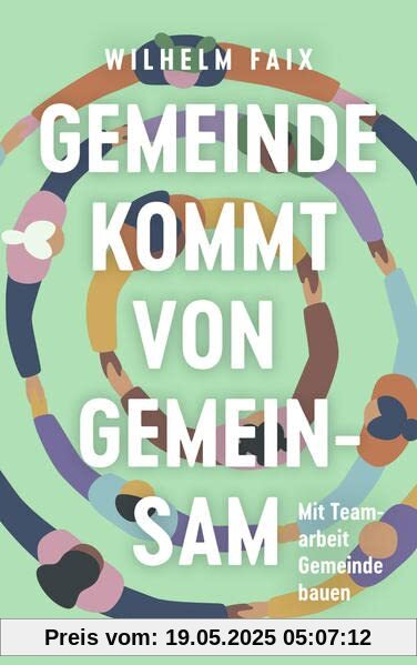 Gemeinde kommt von gemeinsam: Mit Teamarbeit Gemeinde bauen