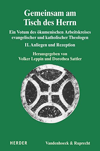 Gemeinsam am Tisch des Herrn: Ein Votum des ökumenischen Arbeitskreises evangelischer und katholischer Theologen. II. Anliegen und Rezeption (Dialog der Kirchen)