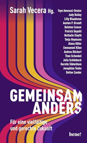 Gemeinsam anders: Für eine vielfältige und gerechte Zukunft | Ein hoffnungsvolles Debattenbuch, für mehr Diversität in Kirche und Gesellschaft Gemeinsam anders: Für eine vielfältige und gerechte Zukunft | Ein hoffnungsvolles Debattenbuch, für mehr Diversität in Kirche und Gesellschaft von bene!