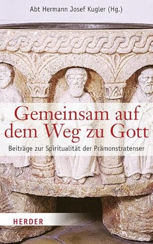 Gemeinsam auf dem Weg zu Gott: Beiträge zur Spiritualität der Prämonstratenser