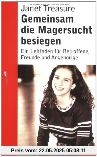 Gemeinsam die Magersucht besiegen: Ein Leitfaden für Betroffene, Freunde und  Angehörige