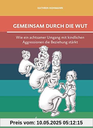 Gemeinsam durch die Wut: Wie ein achtsamer Umgang mit kindlichen Aggressionen die Beziehung stärkt