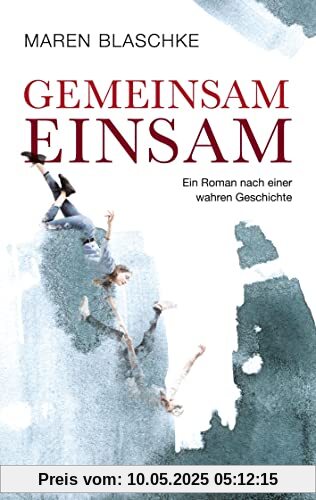 Gemeinsam einsam: Ein Roman nach einer wahren Geschichte