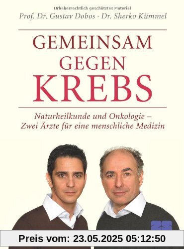 Gemeinsam gegen Krebs. Naturheilkunde und Onkologie - Zwei Ärzte für eine menschliche Medizin Gemeinsam gegen Krebs. Naturheilkunde und Onkologie - Zwei Ärzte für eine menschliche Medizin