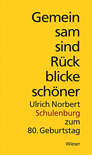 Gemeinsam sind Rückblicke schöner: Ulrich Norbert Schulenburg zum 80. Geburtstag von Wieser Verlag