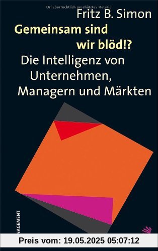 Gemeinsam sind wir blöd!?: Die Intelligenz von Unternehmen, Managern und Märkten