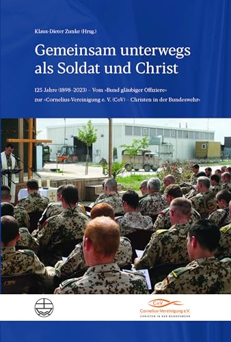 Gemeinsam unterwegs als Soldat und Christ: 125 Jahre (1898–2023) – Vom »Bund gläubiger Offiziere« zur »Cornelius-Vereinigung e. V. (CoV) – Christen in der Bundeswehr« von Evangelische Verlagsanstalt