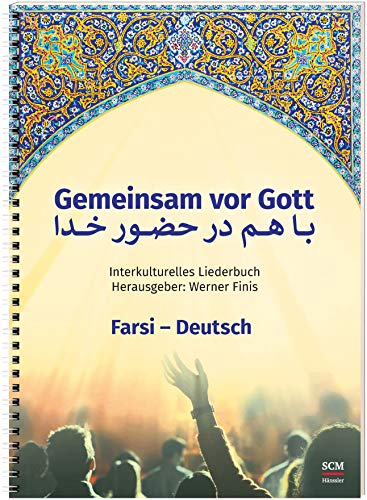 Gemeinsam vor Gott: Interkulturelles Liederbuch Farsi-Deutsch