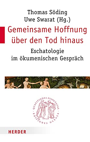 Gemeinsame Hoffnung über den Tod hinaus: Eschatologie im ökumenischen Gespräch (Quaestiones disputatae) von Herder, Freiburg