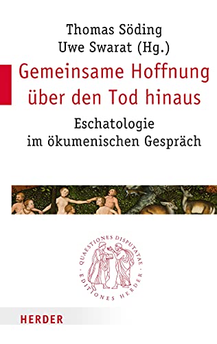 Gemeinsame Hoffnung über den Tod hinaus: Eschatologie im ökumenischen Gespräch (Quaestiones disputatae)