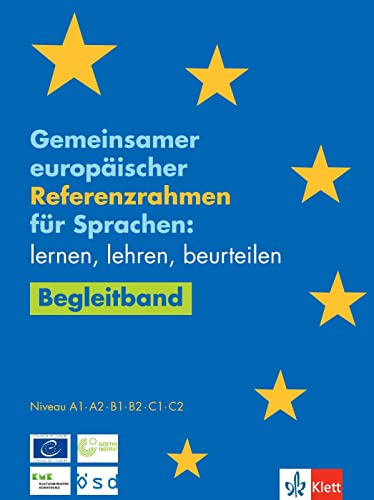 Gemeinsamer europäischer Referenzrahmen für Sprachen: lernen, lehren, beurteilen. Begleitband von Klett Sprachen GmbH