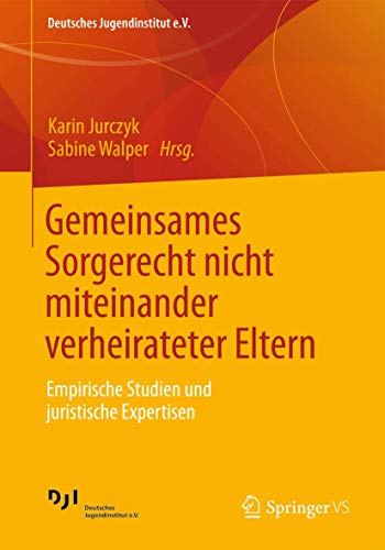 Gemeinsames Sorgerecht nicht miteinander verheirateter Eltern: Empirische Studien und juristische Expertisen (Deutsches Jugendinstitut e.V., Band 1)