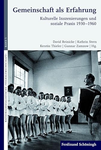 Gemeinschaft als Erfahrung. Kulturelle Inszenierungen und soziale Praxis 1930 - 1960 (Nationalsozialistische ›Volksgemeinschaft‹)