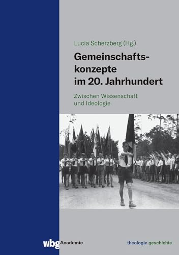 Gemeinschaftskonzepte im 20. Jahrhundert: Zwischen Wissenschaft und Ideologie (theologie.geschichte: Beihefte)
