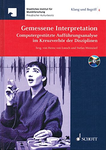 Gemessene Interpretation: Computergestützte Aufführungsanalyse im Kreuzverhör der Disziplinen. Band 4. (Klang und Begriff: Perspektiven musikalischer Theorie und Praxis, Band 4, Band 4) von Schott Publishing