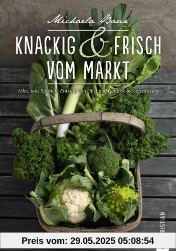 Gemüse Kochbuch: Knackig & frisch vom Markt. Alles, was Sie beim Einkauf von Obst und Gemüse wissen müssen. Mit vielen köstlichen Rezepten für saisonales Gemüse und Infos zu 80 Obst- u. Gemüsesorten