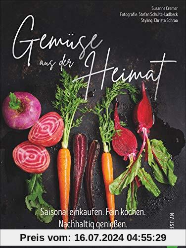 Gemüse aus der Heimat: Saisonal einkaufen. Fein kochen. Nachhaltig genießen. Ein Gemüse Kochbuch mit den 55 besten Rezepten mit alten Gemüsesorten für eine nachhaltige Gemüse Küche.