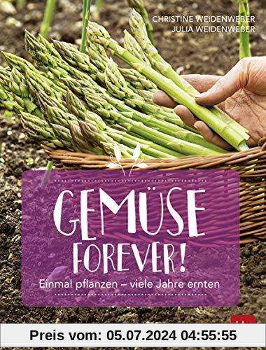 Gemüse forever!: Einmal pflanzen - viele Jahre ernten (BLV)